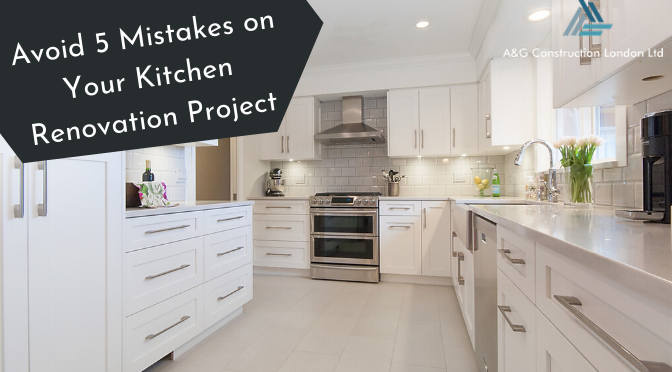 Avoid These 5 Mistakes on Your Kitchen Renovation Project