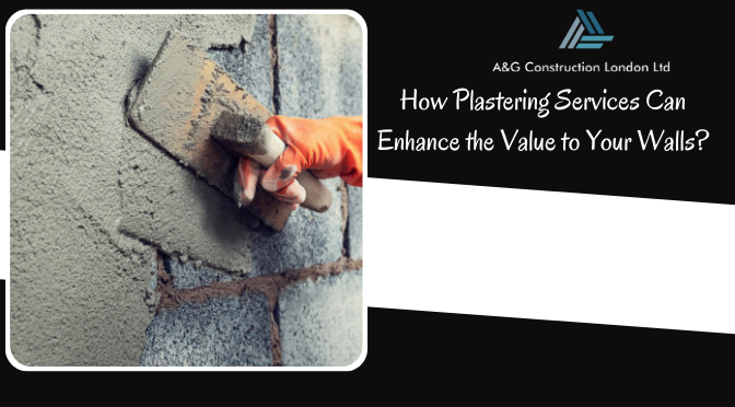 How Plastering Services Can Enhance the Value to Your Walls?