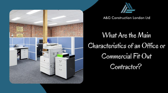 What Are the Main Characteristics of an Office or Commercial Fit Out Contractor?
