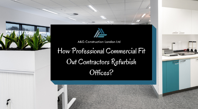 How Professional Commercial Fit Out Contractors Refurbish Offices?
