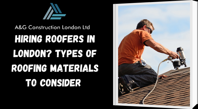 Hiring Roofers in London? Types of Roofing Materials to Consider 