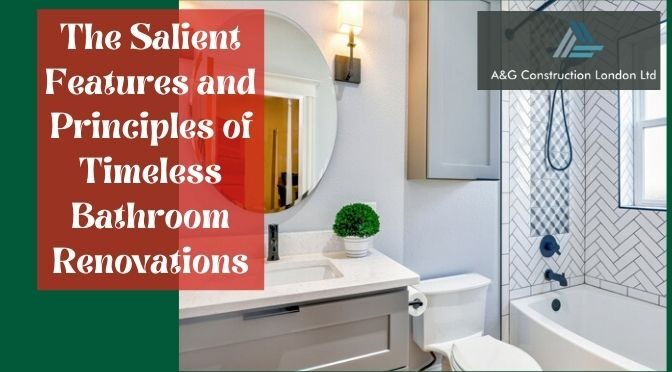 The Salient Features and Principles of Timeless Bathroom Renovations